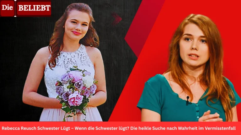 Rebecca Reusch Schwester Lügt – Wenn die Schwester lügt? Die heikle Suche nach Wahrheit im Vermisstenfall Rebecca Reusch Schwester Lügt