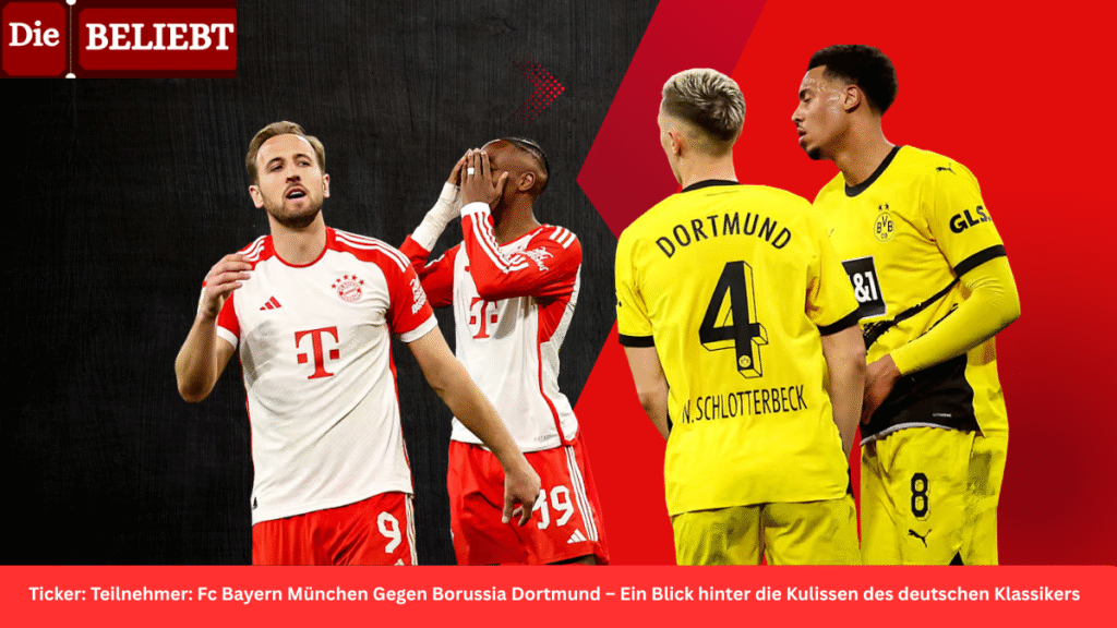 Ticker: Teilnehmer: Fc Bayern München Gegen Borussia Dortmund