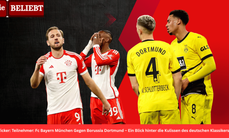 Ticker: Teilnehmer: Fc Bayern München Gegen Borussia Dortmund