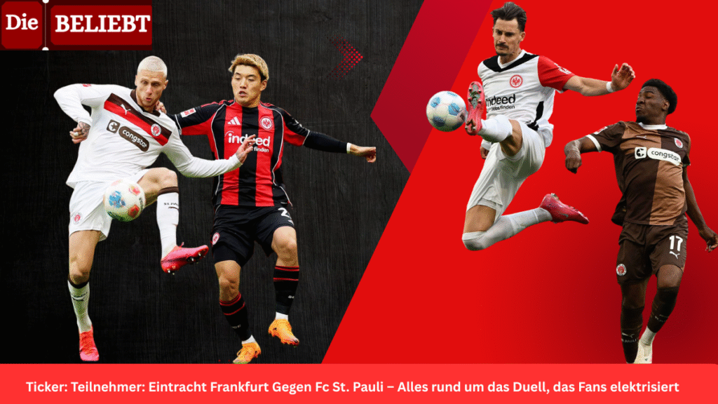 Ticker: Teilnehmer: Eintracht Frankfurt Gegen Fc St. Pauli – Alles rund um das Duell, das Fans elektrisiert Ticker: Teilnehmer: Eintracht Frankfurt Gegen Fc St. Pauli