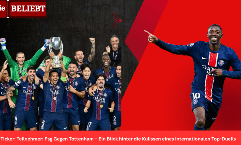 Ticker: Teilnehmer: Psg Gegen Tottenham
