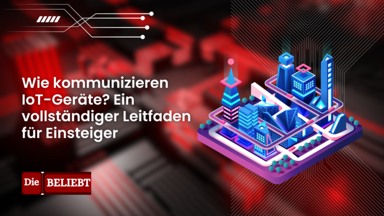 Wie kommunizieren IoT-Geräte? Ein vollständiger Leitfaden für Einsteiger Kommunizieren IoT-Geräte